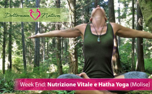 Week End Nutrizione Vitale e Hatha Yoga Molise Week_End_Nutrizione_Vitale_e_Hatha_Yoga_(Molise) Dottoressa Natura