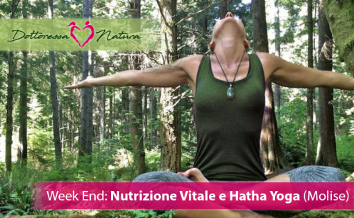 Week End Nutrizione Vitale e Hatha Yoga Molise Week End: Nutrizione Vitale e Hatha Yoga (Molise) Dottoressa Natura