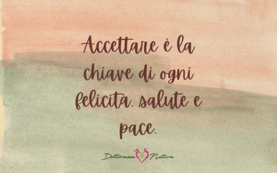 Accettazione: la chiave di ogni felicità, salute e pace